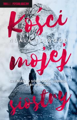 Kości mojej siostry. Autor: Ellwood Nuala. SmakLiter.pl Okładka książki Kości mojej siostry