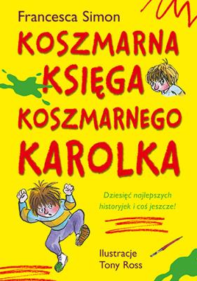 Koszmarna księga Koszmarnego Karolka. Autor: Simon Francesca. SmakLiter.pl Okładka książki Koszmarna księga Koszmarnego Karolka