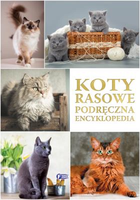 Koty rasowe. Podręczna encyklopedia. Autor: Opracowanie zbiorowe. SmakLiter.pl Okładka książki Koty rasowe. Podręczna encyklopedia