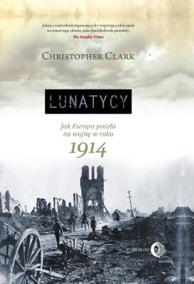 Lunatycy. Autor: Christopher Clark. SmakLiter.pl Okładka książki Lunatycy