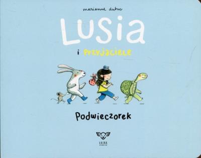 Lusia i przyjaciele Podwieczorek. Autor: Marianne Dubuc. SmakLiter.pl Okładka książki Lusia i przyjaciele Podwieczorek