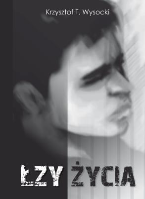 Łzy życia. Autor: Wysocki Krzysztof T.. SmakLiter.pl Okładka książki Łzy życia