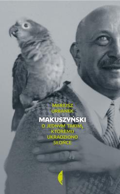 Makuszyński. O jednym takim, któremu ukradziono... Autor: Mariusz Urbanek. SmakLiter.pl Okładka książki Makuszyński. O jednym takim, któremu ukradziono..