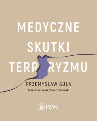 Medyczne skutki terroryzmu. Autor: Przemysław Guła, Jałoszyński Kuba, Tarnawski Paweł. SmakLiter.pl Okładka książki Medyczne skutki terroryzmu