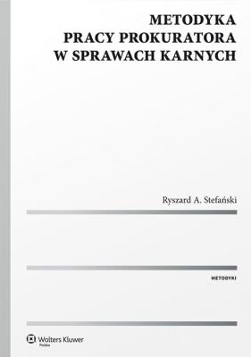Metodyka pracy prokuratora w sprawach karnych. Autor: Stefański Ryszard A.. SmakLiter.pl Okładka książki Metodyka pracy prokuratora w sprawach karnych