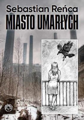 Miasto umarłych. Autor: Reńca Sebastian. SmakLiter.pl Okładka książki Miasto umarłych