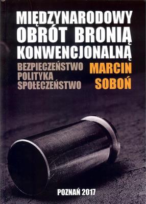 Miedzynarodowy obrót bronią konwencjonalną. Autor: Soboń Marcin. SmakLiter.pl Okładka książki Miedzynarodowy obrót bronią konwencjonalną