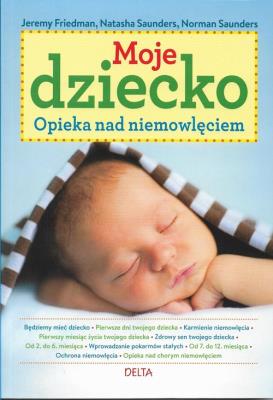 Moje dziecko. Autor: Jeremy Friedman, Natasha Saunders, Norman Saunders. SmakLiter.pl Okładka książki Moje dziecko