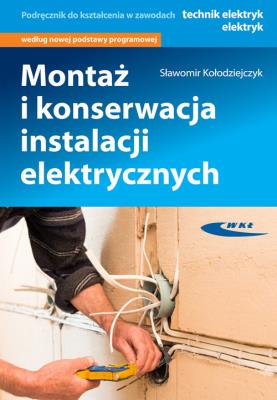 Montaż i konserwacja instalacji elektrycznych. Autor: Sławomir Kołodziejczyk. SmakLiter.pl Okładka książki Montaż i konserwacja instalacji elektrycznych