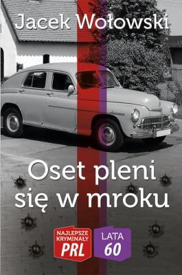 Najlepsze kryminały PRL. Oset pleni się w mroku. Autor: Jacek Wołowski. SmakLiter.pl Okładka książki Najlepsze kryminały PRL. Oset pleni się w mroku