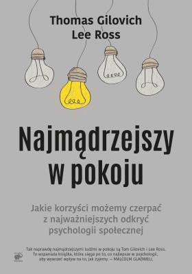 Najmądrzejszy w pokoju. Autor: Gilovich Thomas, Ross Lee. SmakLiter.pl Okładka książki Najmądrzejszy w pokoju