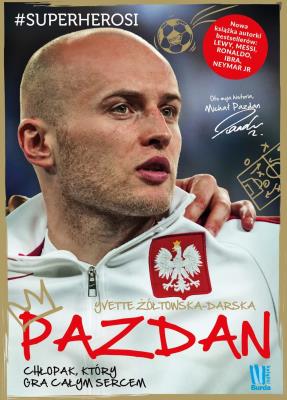 Pazdan Chłopak, który gra całym sercem. Autor: Yvette Żółtowska-Darska. SmakLiter.pl Okładka książki Pazdan Chłopak, który gra całym sercem