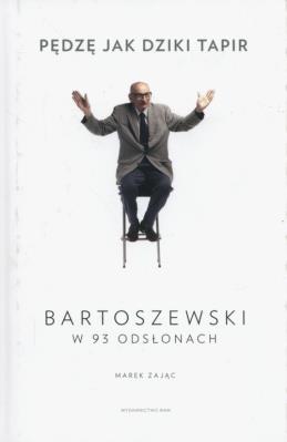 Pędzę jak dziki tapir. Bartoszewski w 93 odsłonach. Autor: Marek Zając. SmakLiter.pl Okładka książki Pędzę jak dziki tapir. Bartoszewski w 93 odsłonach
