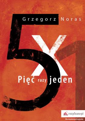 Pięć razy jeden. Autor: Noras Grzegorz. SmakLiter.pl Okładka książki Pięć razy jeden