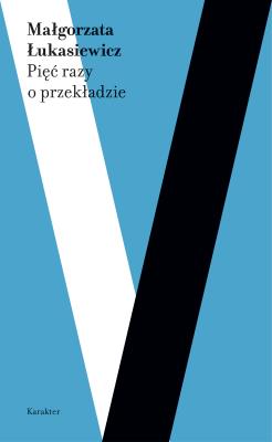 Pieć razy o przekładzie. Autor: Łukasiewicz Małgorzata. SmakLiter.pl Okładka książki Pieć razy o przekładzie