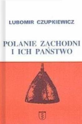 Polanie zachodni i ich państwo. Autor: Czupkiewicz Lubomir. SmakLiter.pl Okładka książki Polanie zachodni i ich państwo
