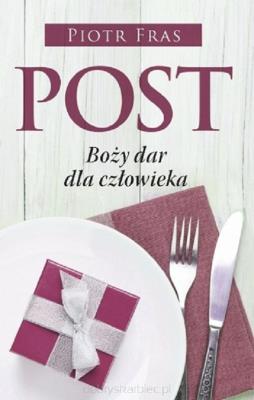 Post Boży dar dla człowieka. Autor: Fras Piotr. SmakLiter.pl Okładka książki Post Boży dar dla człowieka