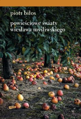 Powieściowe światy Wiesława Myśliwskiego. Autor: Piotr Biłos. SmakLiter.pl Okładka książki Powieściowe światy Wiesława Myśliwskiego