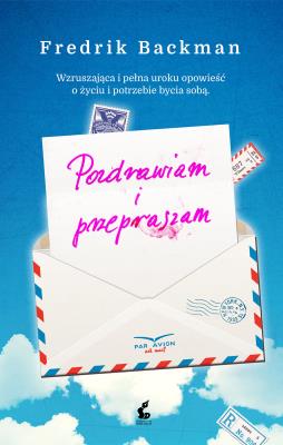 Pozdrawiam i przepraszam. Autor: Fredrik Backman, Magdalena Greczichen. SmakLiter.pl Okładka książki Pozdrawiam i przepraszam