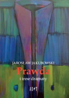 Prawda i inne dramaty. Autor: Jakubowski Jarosław. SmakLiter.pl Okładka książki Prawda i inne dramaty