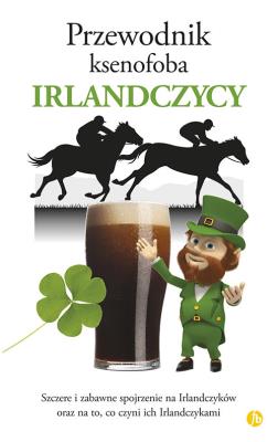 Przewodnik ksenofoba. Irlandczycy. Autor: Frank McNally. SmakLiter.pl Okładka książki Przewodnik ksenofoba. Irlandczycy
