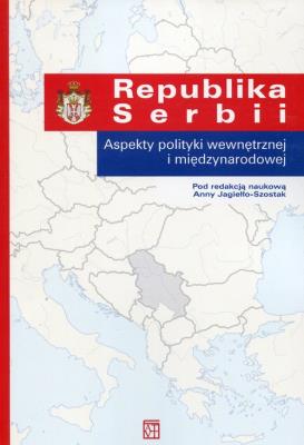 Republika Serbii. Autor: Jagiełło-Szostak Anna red.. SmakLiter.pl Okładka książki Republika Serbii