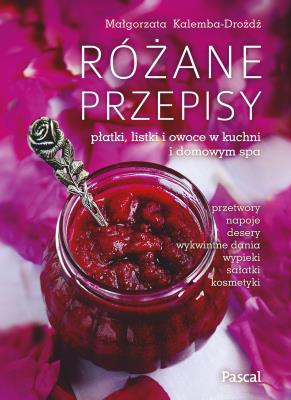 Różane przepisy. Autor: Małgorzata Kalemba-Drożdż. SmakLiter.pl Okładka książki Różane przepisy