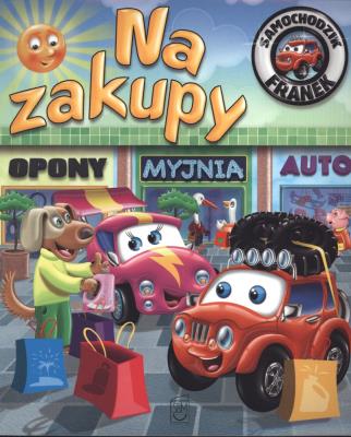 Samochodzk Franek Na zakupy. Autor: Elżbieta Wójcik     Marta Rydz. SmakLiter.pl Okładka książki Samochodzk Franek Na zakupy