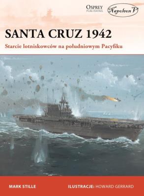 Santa Cruz 1942 Starcie lotniskowców na południowym Pacyfiku. Autor: Mark E. Stille. SmakLiter.pl Okładka książki Santa Cruz 1942 Starcie lotniskowców na południowym Pacyfiku