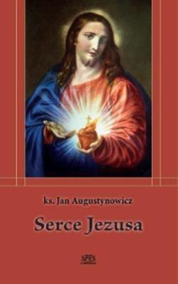 Serce Jezusa. Autor: ks. Augustynowicz Jan. SmakLiter.pl Okładka książki Serce Jezusa