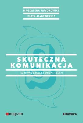 Skuteczna komunikacja w nowoczesnej organizacji. Autor: Magdalena Jaworowicz, Pior Jaworowicz. SmakLiter.pl Okładka książki Skuteczna komunikacja w nowoczesnej organizacji