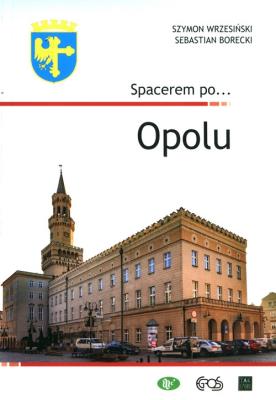 Spacerem po… Opolu. Autor: Wrzesiński Szymon, Sebastian Borecki. SmakLiter.pl Okładka książki Spacerem po… Opolu