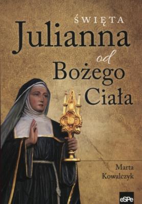 Święta Julianna od Bożego Ciała. Autor: Marta Kowalczyk (oprac.). SmakLiter.pl Okładka książki Święta Julianna od Bożego Ciała
