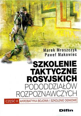 Szkolenie taktyczne rosyjskich pododdziałów rozpoznawczych. Autor: Marek Mroszczyk, Makowiec Paweł. SmakLiter.pl Okładka książki Szkolenie taktyczne rosyjskich pododdziałów rozpoznawczych