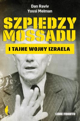 Okładka książki Szpiedzy Mossadu i tajne wojny Izraela