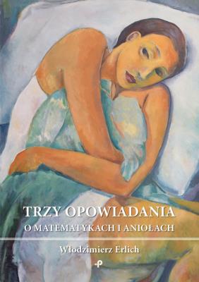 Trzy opowiadania o matematykach i aniołach. Autor: Erlich Włodzimierz. SmakLiter.pl Okładka książki Trzy opowiadania o matematykach i aniołach