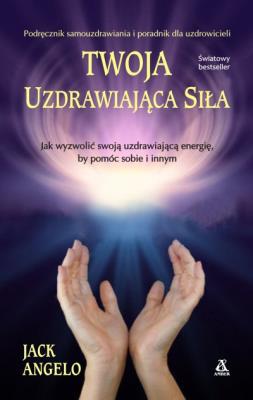 Twoja uzdrawiająca siła. Autor: Jack Angelo. SmakLiter.pl Okładka książki Twoja uzdrawiająca siła