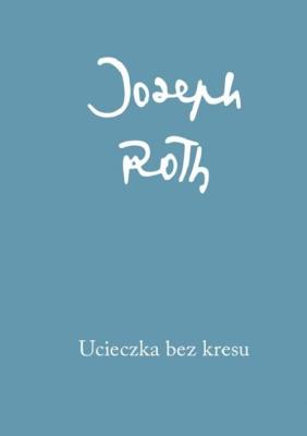 Ucieczka bez kresu. Autor: Roth Joseph. SmakLiter.pl Okładka książki Ucieczka bez kresu