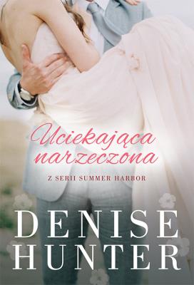 Uciekająca narzeczona. Autor: Hunter Denise. SmakLiter.pl Okładka książki Uciekająca narzeczona