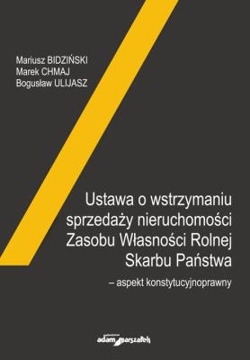 Ustawa o wstrzymaniu sprzedaży nieruchomości Zasobu Własności Rolnej Skarbu Państwa-aspekt konstytuc. Autor: Bidziński Mariusz, Chmaj Marek, Bogusław Ulijasz (red.). SmakLiter.pl Okładka książki Ustawa o wstrzymaniu sprzedaży nieruchomości Zasobu Własności Rolnej Skarbu Państwa-aspekt konstytuc