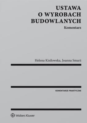 Ustawa o wyrobach budowlanych Komentarz. Autor: Helena Kisilowska (red.), Smarż Joanna. SmakLiter.pl Okładka książki Ustawa o wyrobach budowlanych Komentarz