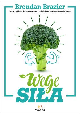 Wege siła. Autor: Brendan Brazier, Grzegorz Ciecieląg, Pustuł Marta. SmakLiter.pl Okładka książki Wege siła