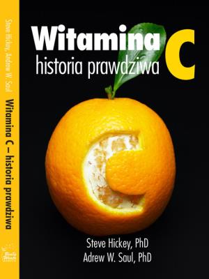 Witamina C, historia prawdziwa. Autor: Hickey Steve - PhD, Saul Andrew - PhD. SmakLiter.pl Okładka książki Witamina C, historia prawdziwa