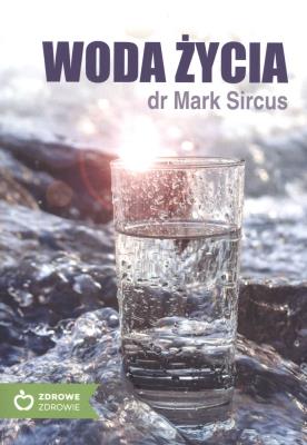 Woda życia. Autor: Dr Mark Sircus. SmakLiter.pl Okładka książki Woda życia