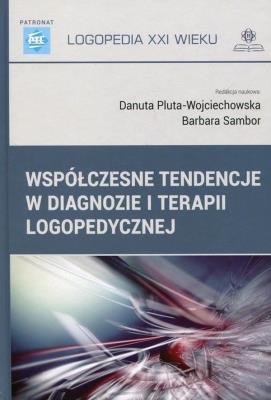 Współczesne tendencje w diagnozie i terapii logopedycznej. Autor: Danuta Pluta-Wojciechowska, Barbara Sambor. SmakLiter.pl Okładka książki Współczesne tendencje w diagnozie i terapii logopedycznej