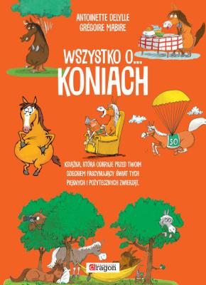 Wszystko o koniach. Autor: Mabire Gregoire Dalylle Antoinette. SmakLiter.pl Okładka książki Wszystko o koniach