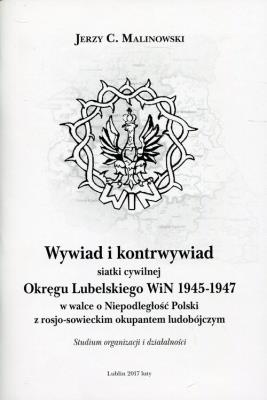 Wywiad i kontrwywiad siatki cywilnej Okręgu Lubelskiego WiN 1945-1947. Autor: Malinowski Jerzy C.. SmakLiter.pl Okładka książki Wywiad i kontrwywiad siatki cywilnej Okręgu Lubelskiego WiN 1945-1947