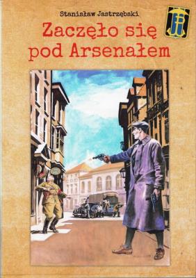Zaczęło się pod Arsenałem. Autor: Stanisław Jastrzębski. SmakLiter.pl Okładka książki Zaczęło się pod Arsenałem
