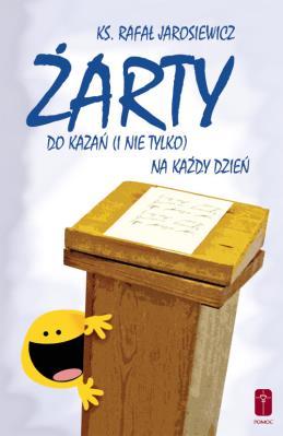 Żarty do kazań (i nie tylko) na każdy dzień. Autor: ks. Rafał Jarosiewicz. SmakLiter.pl Okładka książki Żarty do kazań (i nie tylko) na każdy dzień