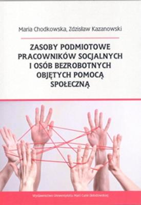 Okładka książki Zasoby podmiotowe pracowników socjalnych i osób bezrobotnych objętych pomocą społeczną